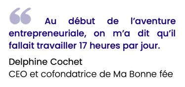 Au début de l’aventure entrepreneuriale, on m’a dit qu’il fallait travailler 17 heures par jour.